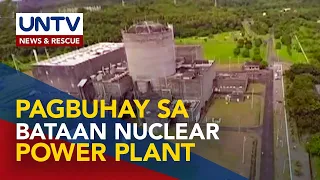 Pagbuhay sa Bataan Nuclear Power Plant, dadaan sa masusing pag-aaral