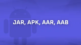 JAR vs APK vs AAR vs AAB [Android Bits #7]