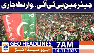 Geo News Headlines 7 AM | Chairman PTI..warrant issued | 14 November 2023