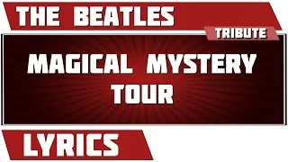 Magical Mystery Tour - The Beatles tribute - Lyrics