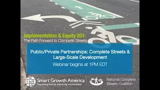 Public/Private Partnerships: Complete Streets & Large-Scale Development Webinar