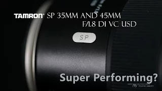 Tamron 35 and 45mm f/1.8 VC - Are They Super Performing?