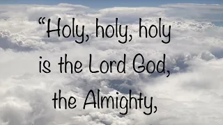 Revelation 4:8 ~ "Holy, holy, holy is the Lord God, the Almighty..."