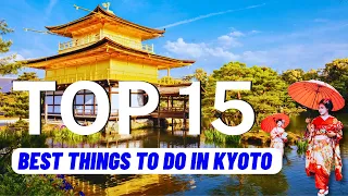 TOP 15 Best Things To Do in Kyoto Japan (2024) | Travel Guide