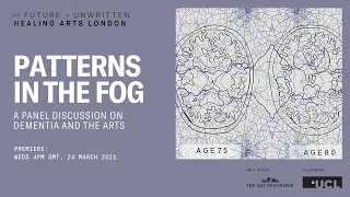 Healing Arts London: Patterns in the Fog–Dementia and the Arts