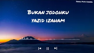 Yazid Izaham ~ Bukan Jodohku (lirik video by SMC)