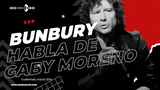 Bunbury habla de Gaby Moreno