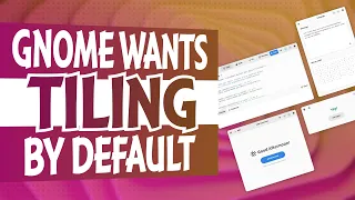GNOME wants TILING by DEFAULT, and more!