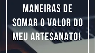 2 maneiras de cobrar um artesanato/ Como calcular o preço do meu trabalho?