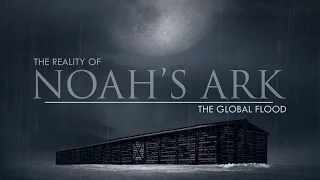 The Global Flood | The Reality of Noah's Ark