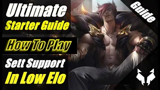 Ultimate Low Elo Beginner's Guide To Sett Support - How To Play & Carry With Sett Easily In Low Elo!