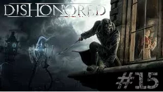 Let's Play Dishonored Episode 15 "Ultra Full HD Enfin"