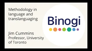 Jim Cummins - Methodology in Language and translanguaging - Binogi