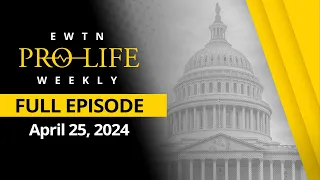 EWTN PRO-LIFE WEEKLY - 2024-04-25 - EWTN Pro-Life Weekly |Full EPISODE – Marc 25, 2024