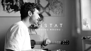 Amistat - Something Wrong (Live Session From Home)