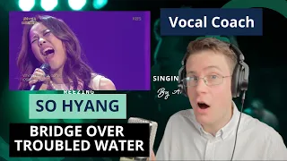 Vocal Coach Reacts to So Hyang singing "Bridge Over Troubled Water"