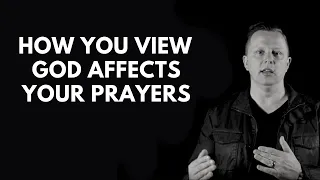 How You View God Affects Your Prayers | Jon Tyson