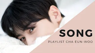 Playlist Cha Eun-Woo | Song