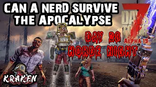 7 Days To Die | Alpha 19 | CAN A NERD SURVIVE THE ZOMBIE APOCALYPSE DAY 28 | Kraken | Game Play