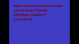 Alison Krauss Live audio Louisville KY  Recording is marked Palace Theatre/Brown Theater.