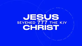 SEVENED | Jesus*  + Christ* = (777+777) mentions in the KJB