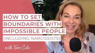 How to Set Boundaries with Impossible People including Narcissists with Terri Cole