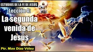 La fe de Jesús. Lección 4: "LA SEGUNDA VENIDA DE JESÚS"