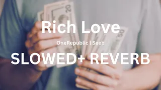 Rich Love - OneRepublic | Seeb [SLOWED + REVERB]