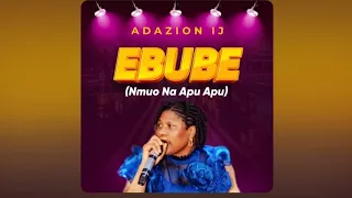 EBUBE (MMUO NA APU APU) || ADAZION IJ