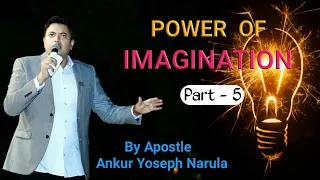 POWER OF IMAGINATION 🔥| आपकी कल्पना शक्ति | Part - 5| By Ankur Yoseph Narula |Ankur Narula Ministry