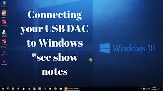 Connecting your USB DAC to Windows 10 and 7  *See show notes (click show more)