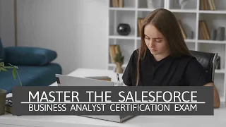Master the Salesforce Business Analyst Certification Exam