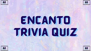 Are You A True Encanto Fan? Encanto Trivia Quiz