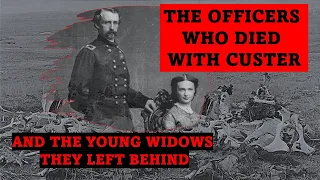 The Officers Who Died with Custer & the Young Widows They Left Behind