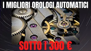 I 5 MIGLIORI OROLOGI AUTOMATICI sotto i 300 euro!