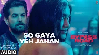 Bypass Road: So Gaya Yeh Jahan (Audio) | Neil Nitin Mukesh, Adah Sharma | Raaj Aashoo