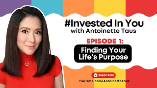 Episode 1: "Finding Your Life's Purpose" | Antoinette Taus x BPI #InvestedInYou