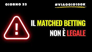 Matched Betting: Perché è Illegale | Viaggio 100K Giorno #33