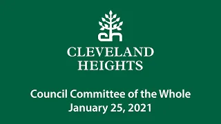 Cleveland Heights Council Committee of the Whole Meeting January 25, 2021