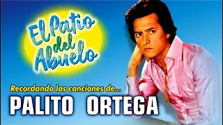 ✅PALITO ORTEGA - grandes canciones para recordar en El Patio del Abuelo👍👍👍