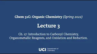 Chem 51C. Lecture 3. Ch. 17. Carbonyl Chemistry, Organometallic Reagents, Oxidation, Reduction.