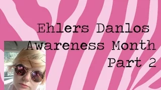 Ehlers Danlos Awareness Month (Part Two)