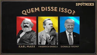 Who said that: Marx, Engels or Donald Trump?