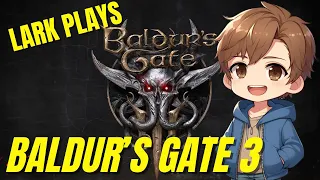 Lark Plays: Baldur's Gate 3 (Day 3)