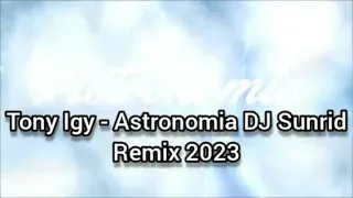 Tony Igy - Astronomia (DJ Sunrid Remix 2023)