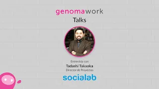 Genomawork Talks | Tadashi Takaoka: Reclutamiento y selección de personas en startups