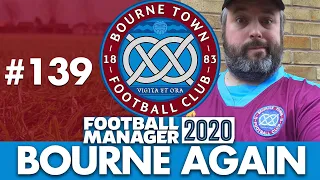 BOURNE TOWN FM20 | Part 139 | BACK IN THE CHAMPIONS LEAGUE | Football Manager 2020