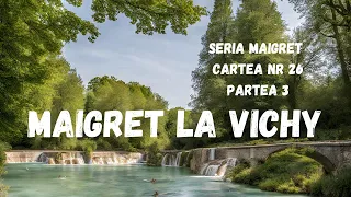 Maigret la Vichy, Seria Maigret, Cartea nr 26, Partea 3, carte audio in timp real, podcast