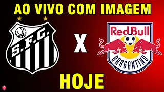 SANTOS X BRAGANTINO AO VIVO COM IMAGEM - ASSISTA HOJE | JOGO AO VIVO AGORA!