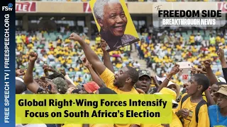 BreakThrough News | Global Right-Wing Forces Intensify Focus on South Africa’s Election